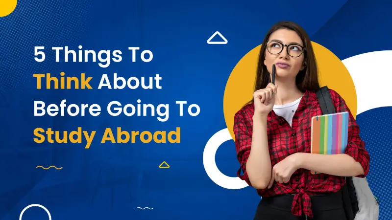 Top 5 Things to Know Before Applying to Universities Abroad